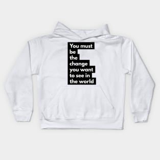 you must be the change you want to see in the world Kids Hoodie